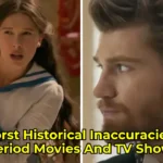 Worst Historical Inaccuracies In Period Movies And TV Shows!