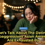 Let’s Talk About The Dating Microaggressions Asian Americans Are Exhausted By