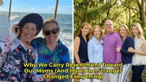 Why We Carry Resentment Toward Our Moms (And How One Stranger Changed Everything)