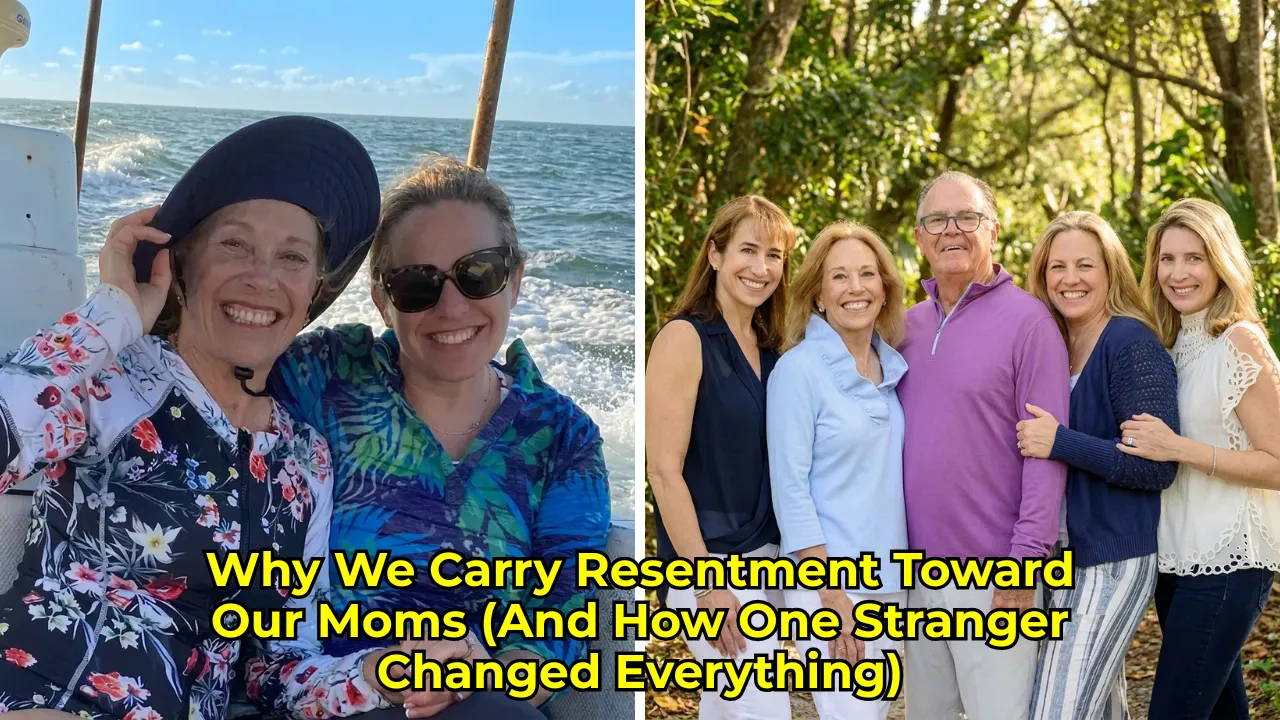 Why We Carry Resentment Toward Our Moms (And How One Stranger Changed Everything)