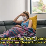 The Heartbreaking Truth: Subtle Signs Your Partner Doesn’t Love You