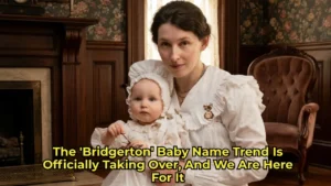 The ‘Bridgerton’ Baby Name Trend Is Officially Taking Over, And We Are Here For It