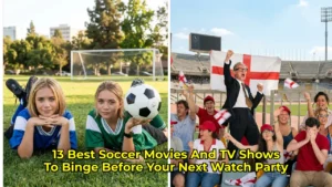 13 Best Soccer Movies And TV Shows To Binge Before Your Next Watch Party