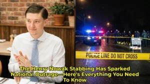 The Henry Nowak Stabbing Has Sparked National Outrage—Here’s Everything You Need To Know