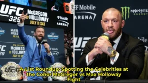 A-List Roundup: Spotting the Celebrities at the Conor McGregor vs Max Holloway Fight