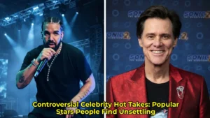 Controversial Celebrity Hot Takes: Popular Stars People Find Unsettling